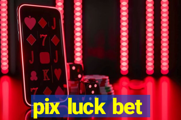 pix luck bet